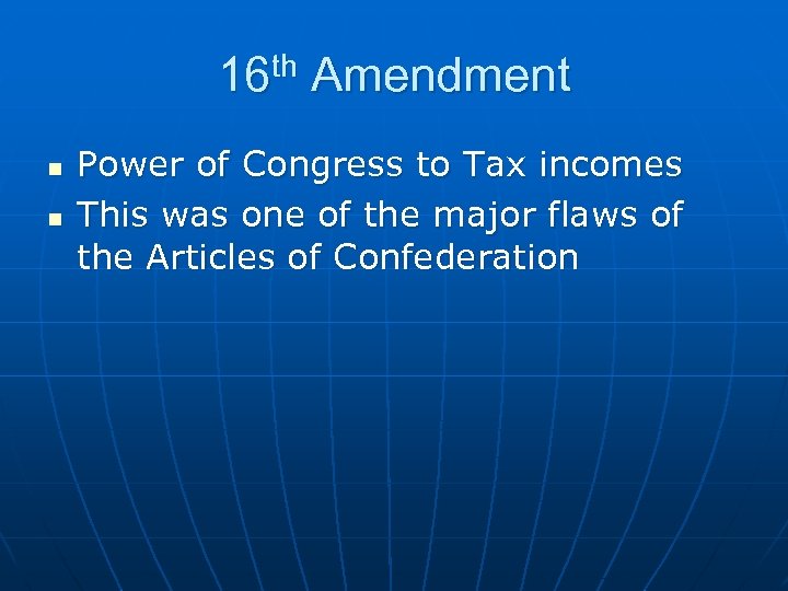 16 th Amendment n n Power of Congress to Tax incomes This was one
