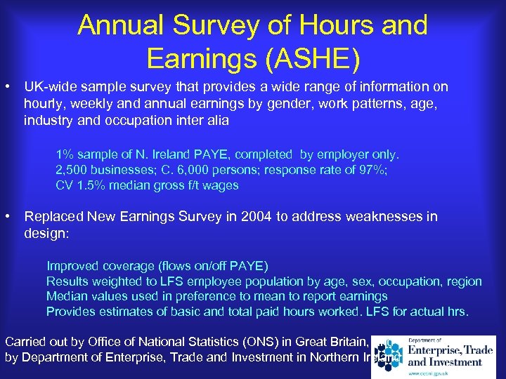 Annual Survey of Hours and Earnings (ASHE) • UK-wide sample survey that provides a