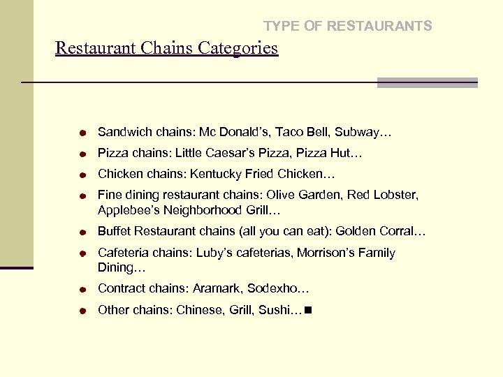 TYPE OF RESTAURANTS Restaurant Chains Categories Sandwich chains: Mc Donald’s, Taco Bell, Subway… Pizza