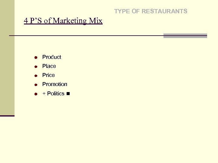 TYPE OF RESTAURANTS 4 P’S of Marketing Mix Product Place Price Promotion + Politics