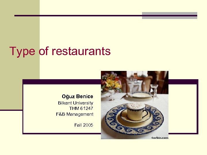 Type of restaurants Oğuz Benice Bilkent University THM 61247 F&B Management Fall 2005 