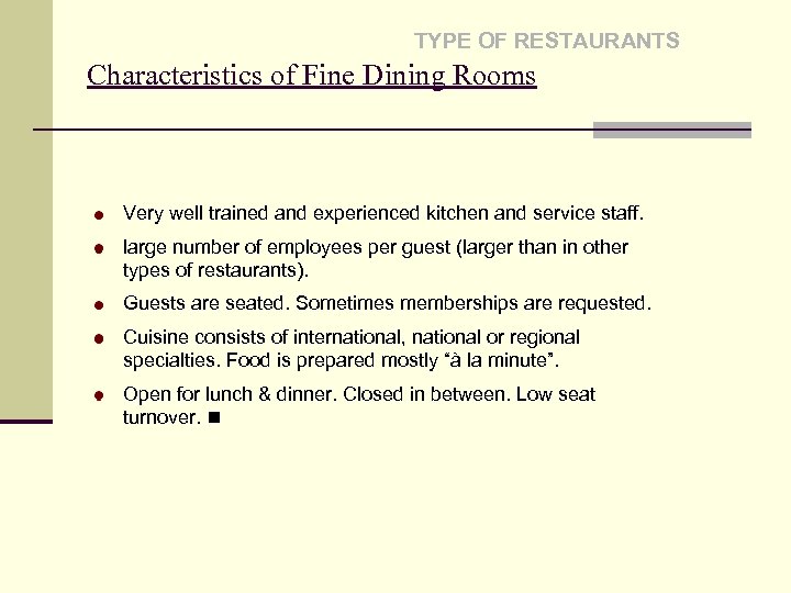 TYPE OF RESTAURANTS Characteristics of Fine Dining Rooms Very well trained and experienced kitchen