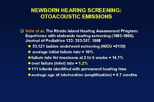 NEWBORN HEARING SCREENING: OTOACOUSTIC EMISSIONS q Vohr et al. The Rhode Island Hearing Assessment