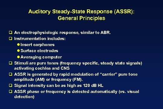 Auditory Steady-State Response (ASSR): General Principles q An electrophysiologic response, similar to ABR. q