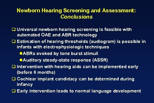 Newborn Hearing Screening and Assessment: Conclusions q Universal newborn hearing screening is feasible with