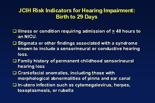 JCIH Risk Indicators for Hearing Impairment: Birth to 29 Days q Illness or condition