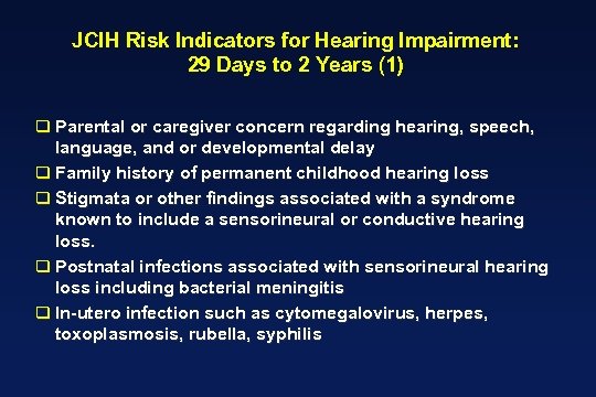 JCIH Risk Indicators for Hearing Impairment: 29 Days to 2 Years (1) q Parental