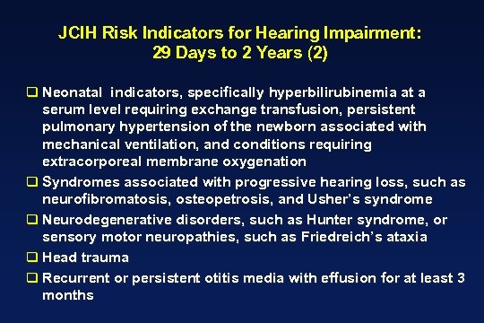 JCIH Risk Indicators for Hearing Impairment: 29 Days to 2 Years (2) q Neonatal