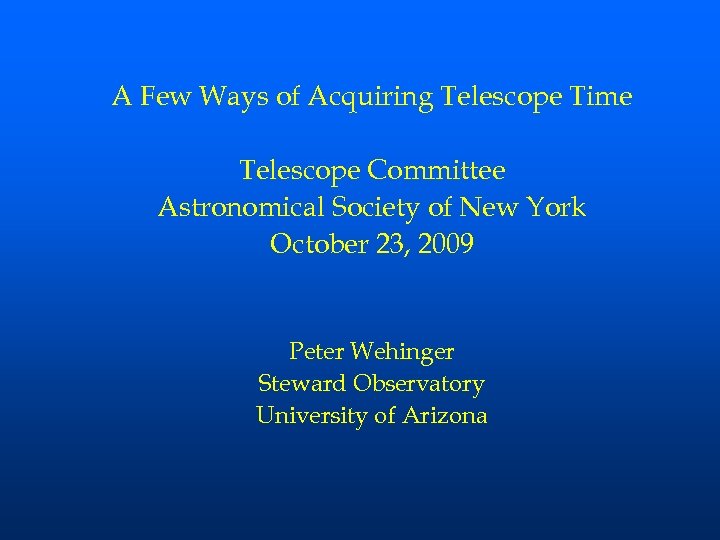 A Few Ways of Acquiring Telescope Time Telescope Committee Astronomical Society of New York