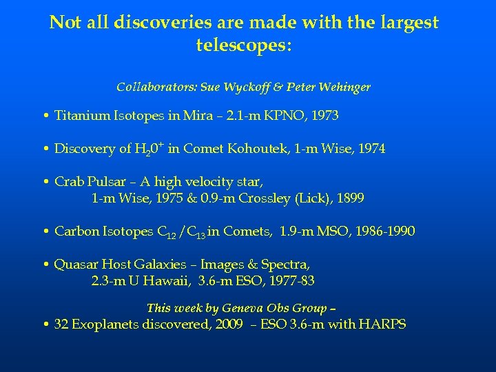 Not all discoveries are made with the largest telescopes: Collaborators: Sue Wyckoff & Peter