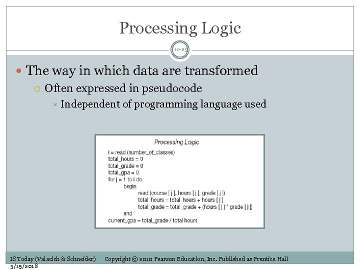 Processing Logic 10 -25 The way in which data are transformed Often expressed in