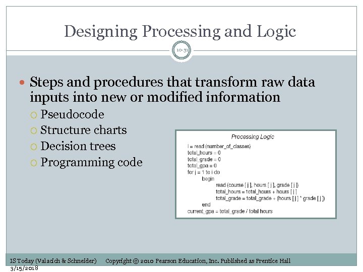 Designing Processing and Logic 10 -31 Steps and procedures that transform raw data inputs