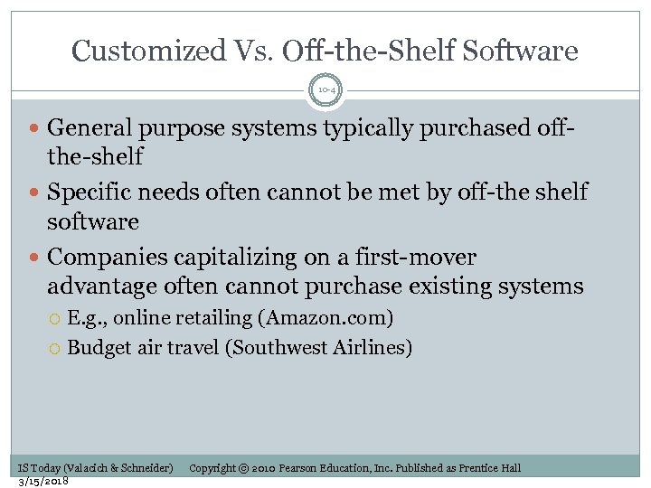 Customized Vs. Off-the-Shelf Software 10 -4 General purpose systems typically purchased off- the-shelf Specific