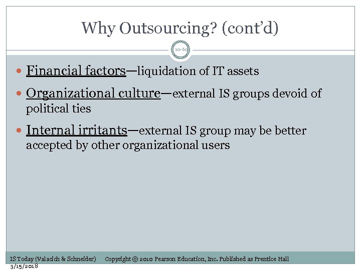 Why Outsourcing? (cont’d) 10 -60 Financial factors—liquidation of IT assets Organizational culture—external IS groups