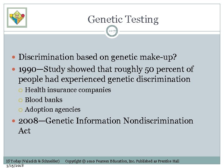 Genetic Testing 10 -77 Discrimination based on genetic make-up? 1990—Study showed that roughly 50