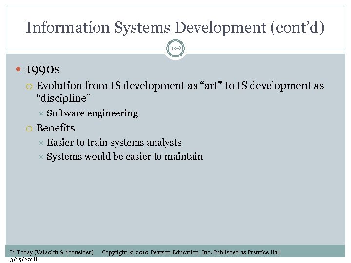 Information Systems Development (cont’d) 10 -8 1990 s Evolution from IS development as “art”