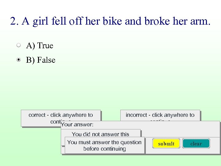 2. A girl fell off her bike and broke her arm. A) True B)