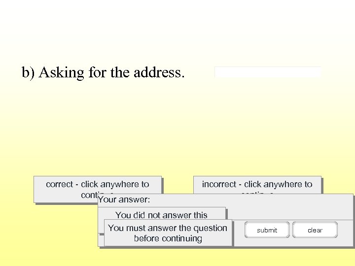b) Asking for the address. correct - click anywhere to continue answer: Your incorrect
