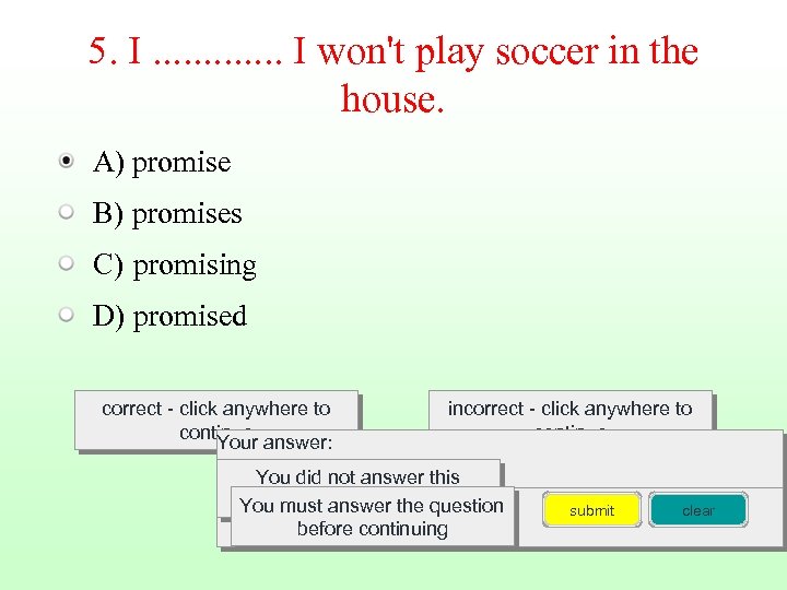5. I. . . I won't play soccer in the house. A) promise B)