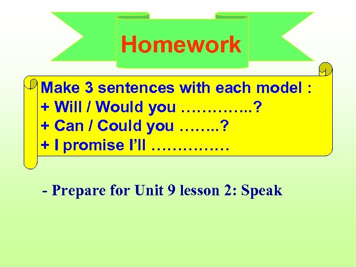 Homework Make 3 sentences with each model : + Will / Would you ………….