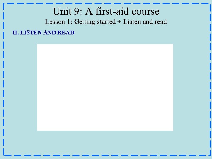 Unit 9: A first-aid course Lesson 1: Getting started + Listen and read II.