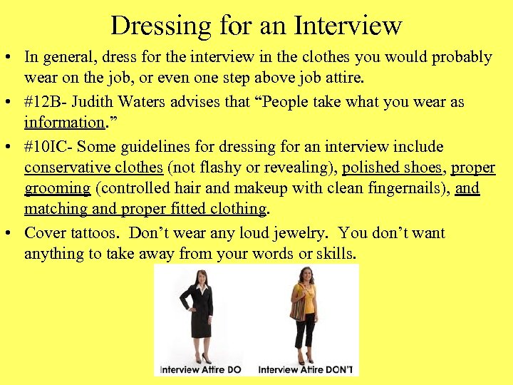 Dressing for an Interview • In general, dress for the interview in the clothes