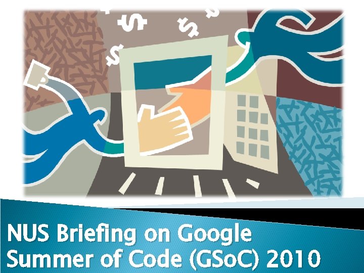 NUS Briefing on Google Summer of Code (GSo. C) 2010 