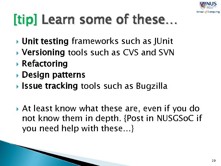 [tip] Learn some of these… Unit testing frameworks such as JUnit Versioning tools such