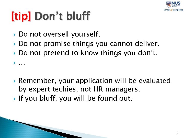 [tip] Don’t bluff Do not oversell yourself. Do not promise things you cannot deliver.