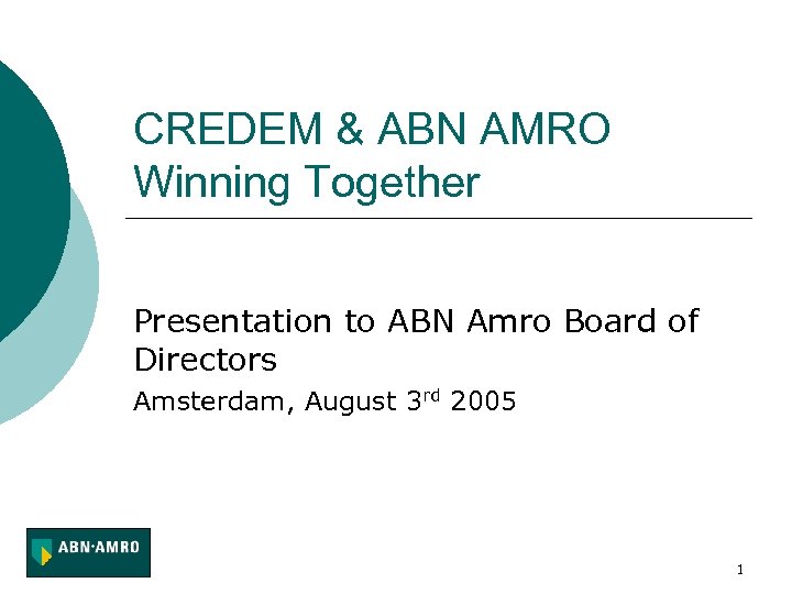 CREDEM & ABN AMRO Winning Together Presentation to ABN Amro Board of Directors Amsterdam,