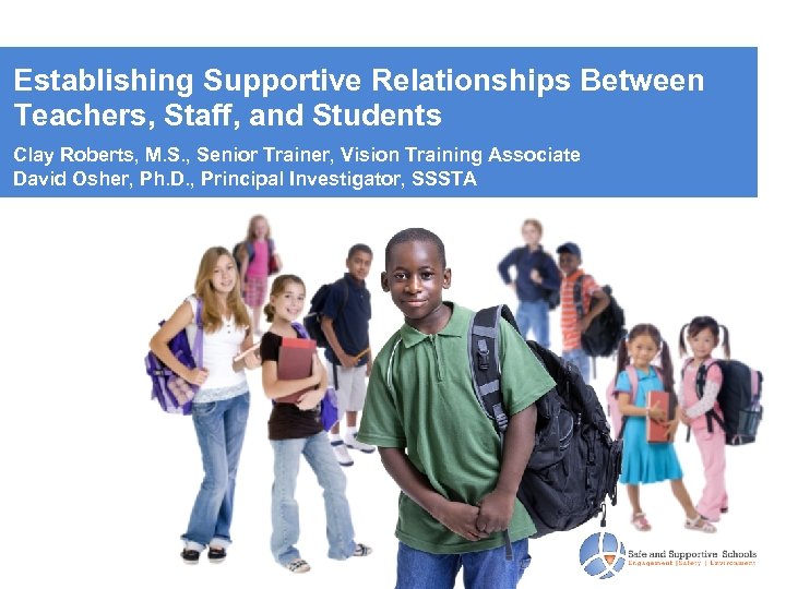 Establishing Supportive Relationships Between Teachers, Staff, and Students Clay Roberts, M. S. , Senior