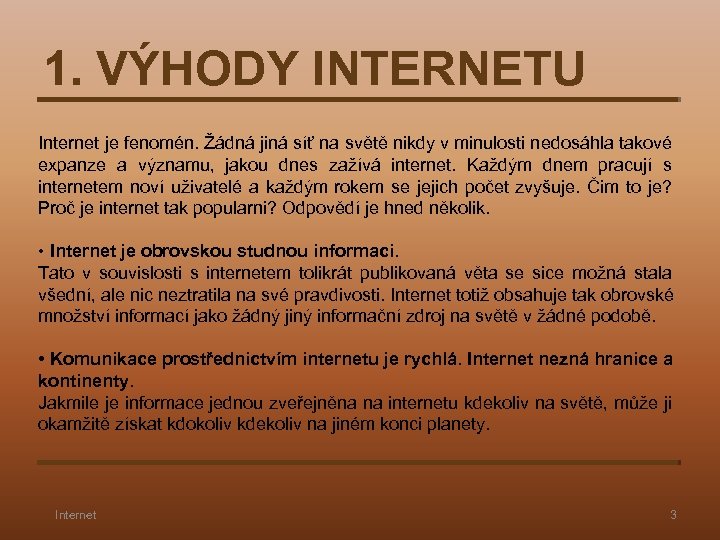 1. VÝHODY INTERNETU Internet je fenomén. Žádná jiná síť na světě nikdy v minulosti
