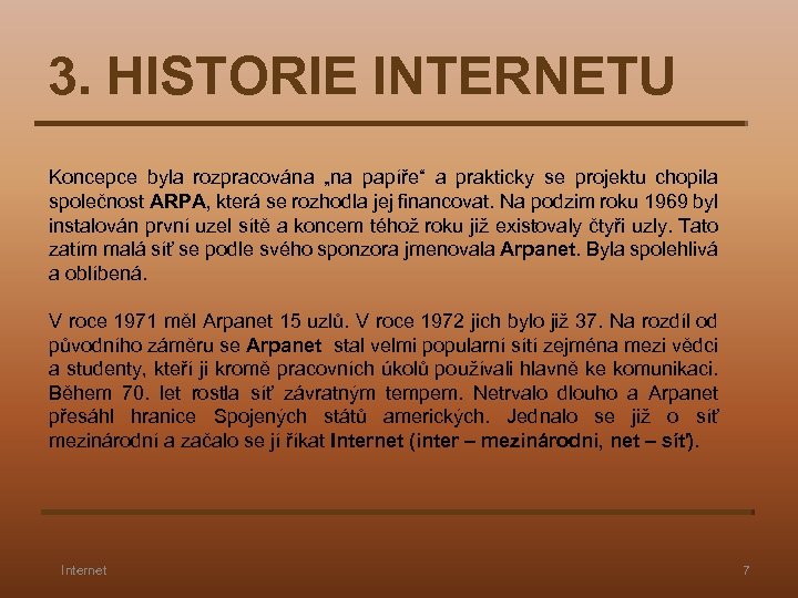 3. HISTORIE INTERNETU Koncepce byla rozpracována „na papíře“ a prakticky se projektu chopila společnost