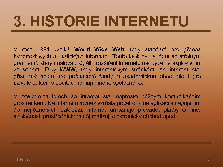 3. HISTORIE INTERNETU V roce 1991 vzniká World Wide Web, tedy standard pro přenos