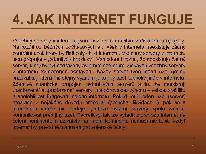 4. JAK INTERNET FUNGUJE Všechny servery v internetu jsou mezi sebou určitým způsobem propojeny.