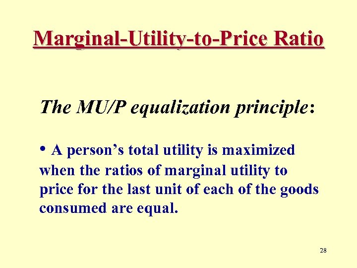 Marginal-Utility-to-Price Ratio The MU/P equalization principle: • A person’s total utility is maximized when