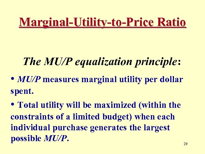 Marginal-Utility-to-Price Ratio The MU/P equalization principle: • MU/P measures marginal utility per dollar spent.