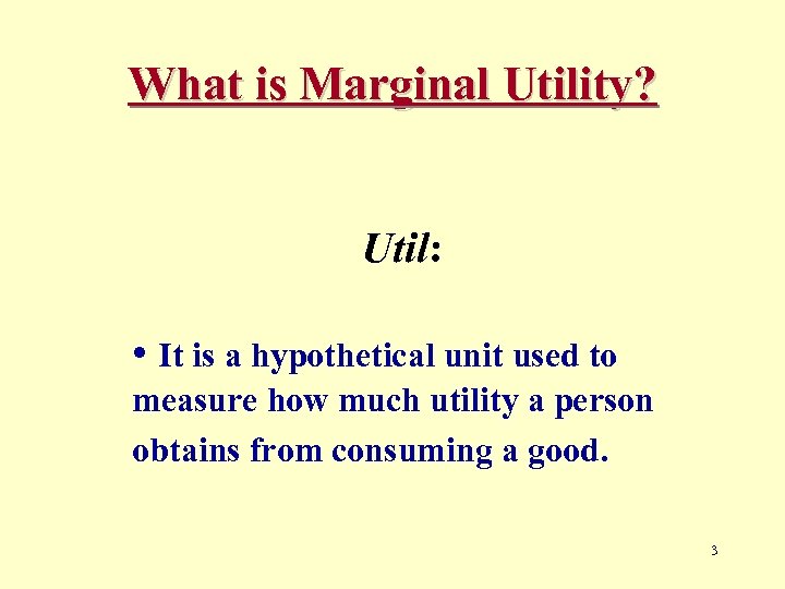 What is Marginal Utility? Util: • It is a hypothetical unit used to measure