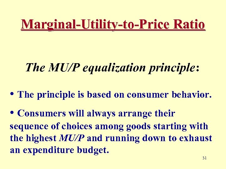 Marginal-Utility-to-Price Ratio The MU/P equalization principle: • The principle is based on consumer behavior.