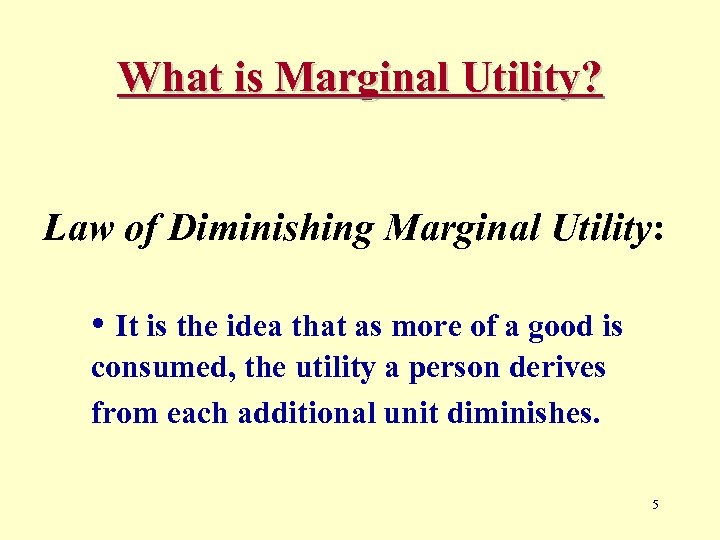 What is Marginal Utility? Law of Diminishing Marginal Utility: • It is the idea