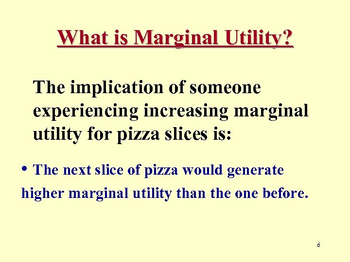 What is Marginal Utility? The implication of someone experiencing increasing marginal utility for pizza