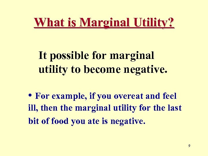 What is Marginal Utility? It possible for marginal utility to become negative. • For