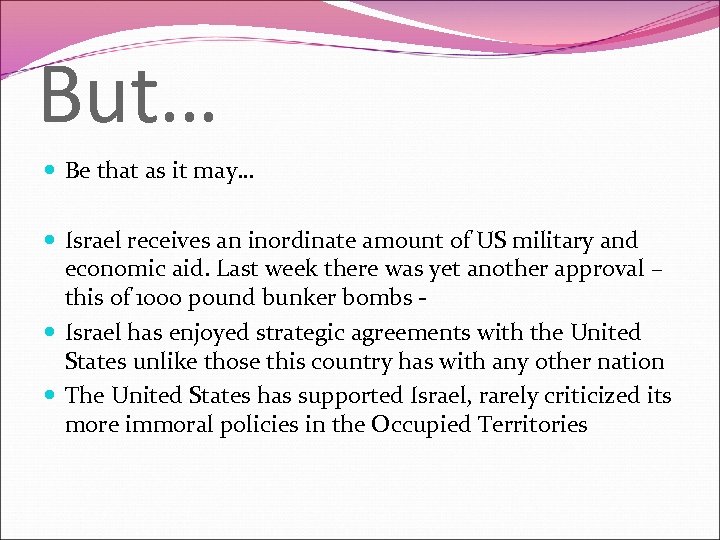 But… Be that as it may… Israel receives an inordinate amount of US military