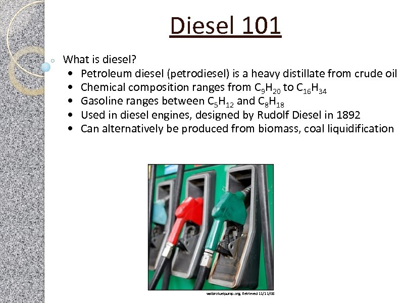 Diesel 101 What is diesel? • Petroleum diesel (petrodiesel) is a heavy distillate from