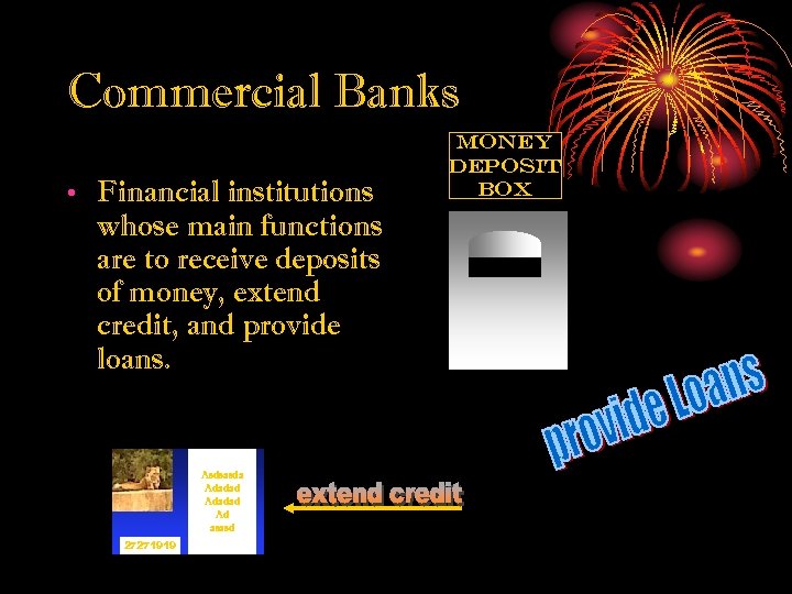 Commercial Banks • Financial institutions whose main functions are to receive deposits of money,