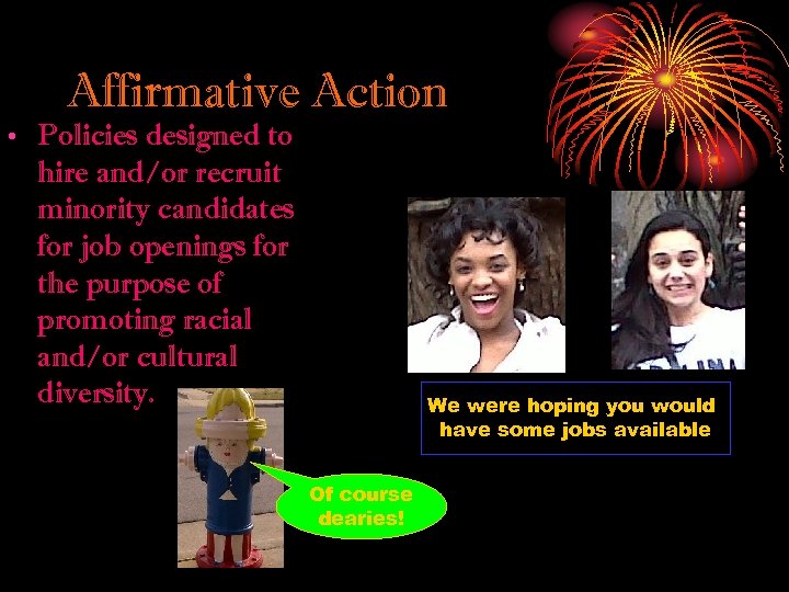 Affirmative Action • Policies designed to hire and/or recruit minority candidates for job openings