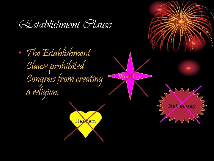 Establishment Clause • The Establishment Clause prohibited Congress from creating a religion. Wasilism Ne.