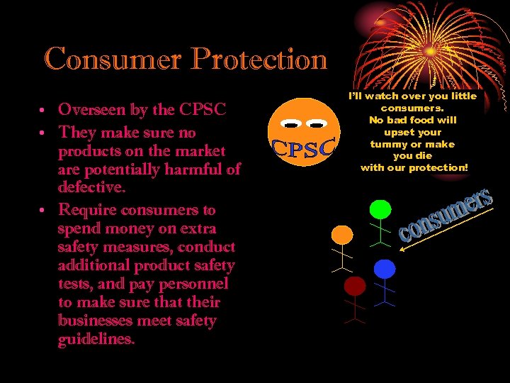 Consumer Protection • Overseen by the CPSC • They make sure no products on