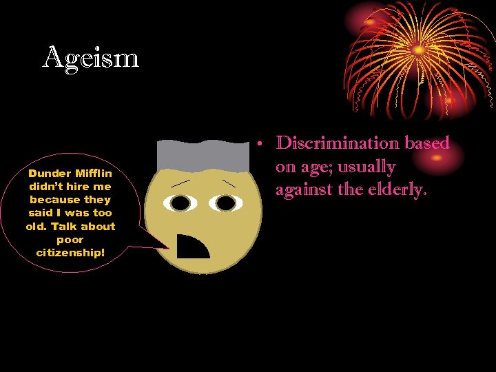 Ageism Dunder Mifflin didn’t hire me because they said I was too old. Talk