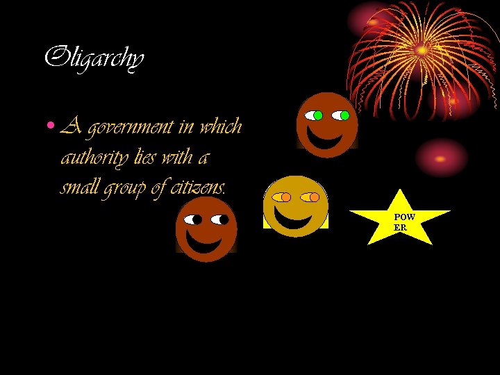 Oligarchy • A government in which authority lies with a small group of citizens.